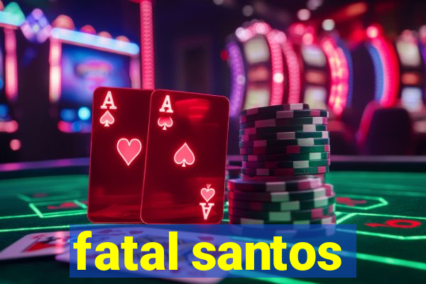 fatal santos